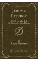 Jérome Paturot: À La Recherche de la Meilleure Des Républiques (Classic Reprint)(French)