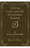 A Jewish Carol and the Insuperable Barrier (Classic Reprint)