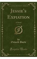 Jessie's Expiation, Vol. 3 of 3: A Novel (Classic Reprint)