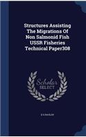 Structures Assisting The Migrations Of Non Salmonid Fish USSR Fisheries Technical Paper308