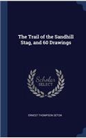 The Trail of the Sandhill Stag, and 60 Drawings