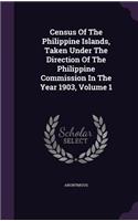Census Of The Philippine Islands, Taken Under The Direction Of The Philippine Commission In The Year 1903, Volume 1