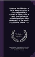 Personal Recollections of Early Washington and a Sketch of the Life of Captain William Easby. A Paper Read Before the Association of the Oldest Inhabitants of the District of Columbia, June 4, 1913