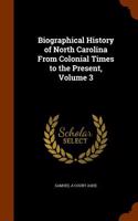 Biographical History of North Carolina from Colonial Times to the Present, Volume 3