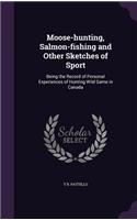 Moose-hunting, Salmon-fishing and Other Sketches of Sport