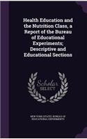 Health Education and the Nutrition Class, a Report of the Bureau of Educational Experiments; Descriptive and Educational Sections