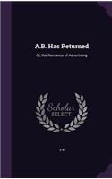 A.B. Has Returned: Or, the Romance of Advertising