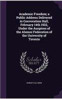 Academic Freedom; a Public Address Delivered in Convocation Hall, February 14th 1922, Under the Auspices of the Alumni Federation of the University of Toronto