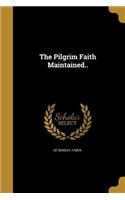 The Pilgrim Faith Maintained..