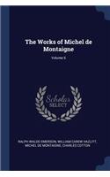 The Works of Michel de Montaigne; Volume 6