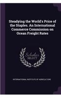Steadying the World's Price of the Staples. An International Commerce Commission on Ocean Freight Rates