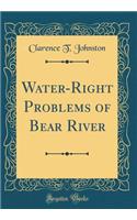 Water-Right Problems of Bear River (Classic Reprint)