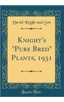 Knight's Pure Bred Plants, 1931 (Classic Reprint)