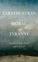 Zarathustra's Moral Tyranny