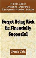 Forget Being Rich Be Financially Successful