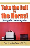 Take the Lull By the Horns!