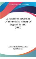 Handbook In Outline Of The Political History Of England To 1881 (1882)