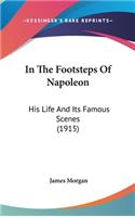 In the Footsteps of Napoleon: His Life and Its Famous Scenes (1915)