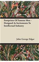 Footprints Of Famous Men - Designed As Incitements To Intellectul Industry: (English)