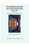 Neurophilosophy of Consciousness Vol. IV