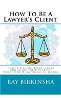 How To Be A Lawyer's Client