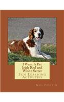 I Want A Pet Irish Red and White Setter: Fun Learning Activities(English)