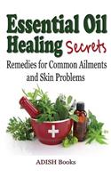 Essential Oil Healing Secrets: Aromatherapy Guide Book for Beginners to Harness the Power of Nature to Cure Common Ailments(English)