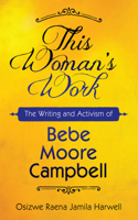This Woman's Work: The Writing and Activism of Bebe Moore Campbell(Margaret Walker Alexander Series in African American Studies)