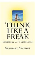 Think Like a Freak: (Summary and Analysis) the Authors of Freakonomics Offer to Retrain Your Brain(English)