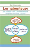 Lernabenteuer als Erfolgs- und Gluecksstrategie: Reportagen, Experimente, Forschung