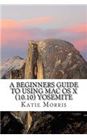 A Beginners Guide to Using Mac OS X (10.10) Yosemite: A Guide to Unplugging You Windows PC and Becoming a Mac User: A Guide to Unplugging Your Windows PC and Becoming a MAC User