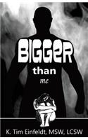 Bigger Than Me