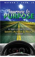 Journey to Purpose: A Teen's Guide to Identify, Activate & Walk in Purpose