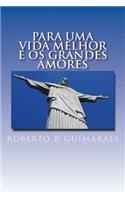 Para Uma Vida Melhor E OS Grandes Amores: Ensinamentos, Auto-Ajuda, Poesias, Contos, Auto Sujestao, E Otimismo.