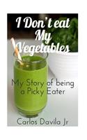 I Don't eat my Vegetables
