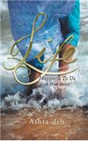 Life Happens To Us