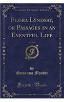 Flora Lyndsay, or Passages in an Eventful Life, Vol. 2 of 2 (Classic Reprint)