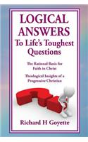 Logical Answers to Life's Toughest Questions: An Intellectual Journey of Faith