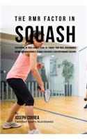 The RMR Factor in Squash: Performing At Your Highest Level by Finding Your Ideal Performance Weight and Maintaining It to Make Your Body a High Performance Machine(English)