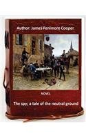 The spy; a tale of the neutral ground. NOVEL By
