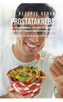 33 Rezepte gegen Prostatakrebs, die dir helfen werden den Krebs zu bekämpfen, deine Energie zu erhöhen und dich besser zu fühlen: Die einfache Lösung zu deinen Krebsproblemen