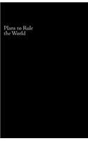 Plans to Rule the World