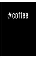 #Coffee: Cool Hashtag Writing Journal Lined, Diary, Notebook for Men & Women