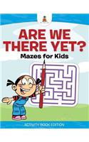 Are We There Yet? Mazes for Kids - Activity Book Edition: (English)
