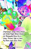 Inspirational Image Diary Journal with Pretty Bright Floral Pictures Art Photography Series Use to Hang, Decorate, Gift or Collect By Nature Artist Grace Divine