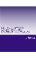 Neural Network Architectures. Examples Using MATLAB