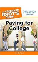 The Complete Idiot's Guide to Paying for College