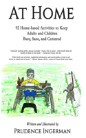 At Home: 92 Home-Based Activities to keep you Busy, Sane and Centered