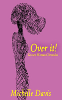 Over It! Grown Woman Chronicles