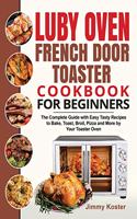 Luby French Door Toaster Oven Cookbook for Beginners